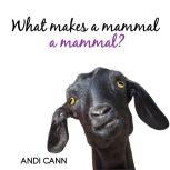 What Makes a Mammal a Mammal?, Andi Cann