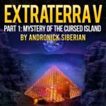 EXTRATERRA V PART 1: MYSTERY OF THE CURSED ISLAND., Andronick Siberian