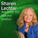 How to Get YES with Your Investors It's Your Turn to Thrive Series, Sharon Lechter