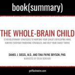 The Whole-Brain Child by Daniel J. Siegel, M.D., and Tina Payne Bryson, PhD. - Book Summary 12 Revolutionary Strategies to Nurture Your Child's Developing Mind, FlashBooks