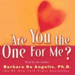 Are You the One for Me? Knowing Who's Right and Avoiding Who's Wrong, Barbara De Angelis