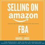 Selling on Amazon Fba: Tow Manuscript, How to Sell on Amazon and Product Research and How to Sell on Amazon FBA, David L Ross