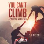 You Can't Climb a Smooth Mountain, C.I. Dixon