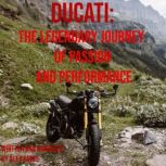 Ducati: The Legendary Journey of Passion and Performance