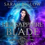 Her Sapphire Blade An Arthurian-Inspired Portal Fantasy Novel, Sarah Biglow