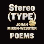 Stereo(TYPE) Poems, Jonah Mixon-Webster