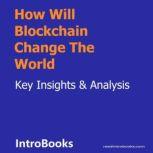 How Will Blockchain Change The World, Introbooks Team