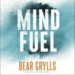 Mind Fuel Simple Ways to Build Mental Resilience Every Day, Bear Grylls