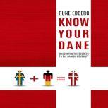 Know Your Dane Unlocking the Secrets to the Danish Mentality, Rune Edberg