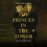 The Princes in the Tower: The History of the Mysterious Disappearances of King Edward V and the Duke of York, Charles River Editors