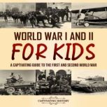 World War I and II for Kids: A Captivating Guide to the First and Second World War, Captivating History