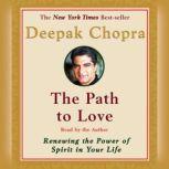 The Path to Love Spiritual Strategies for Healing, Deepak Chopra, M.D.