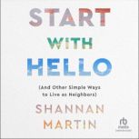 Start with Hello And Other Simple Ways to Live as Neighbors, Shannan Martin