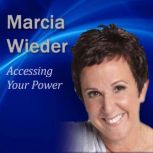 Accessing Your Power Using All of You to Take Control of Your Life, Marcia Wieder