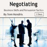 Negotiating Business Skills and Persuasion Tactics