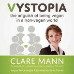 Vystopia the anguish of being vegan in a non-vegan world, Clare Mann