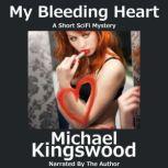 My Bleeding Heart Author Narration Edition, Michael Kingswood