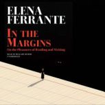 In the Margins On the Pleasures of Reading and Writing, Elena Ferrante