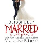 Blissfully Married, Victorine E. Lieske