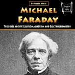 Michael Faraday Theories about Electromagnetism and Electrochemistry, Kelly Mass