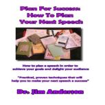 Plan for Success: How to Plan Your Next Speech How to Plan a Speech in Order to Achieve Your Goals and Delight Your Audience, Dr. Jim Anderson