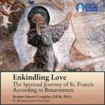 Enkindling Love The Spiritual Journey of St. Francis according to Bonaventure, William Short