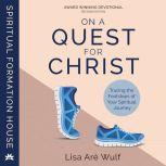 On a Quest for Christ Tracing the Footsteps of Your Spiritual Journey, Lisa Are Wulf