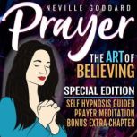 Prayer - The Art Of Believing - SPECIAL EDITION - Self Hypnosis Guided Prayer Meditation, Neville Goddard
