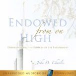 Endowed From on High Understanding the Symbols of the Endowment, John D. Charles