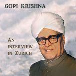 Gopi Krishna: An Intervierw in Zurich, Gopi Krishna