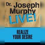 Realize Your Desire Dr. Joseph Murphy LIVE!, Joseph Murphy