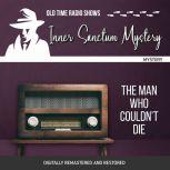Inner Sanctum Mystery: The Man Who Couldn't Die, Emile C. Tepperman