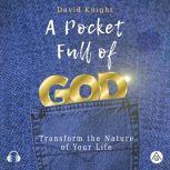 A Pocket Full of God Transform the Nature of Your Life, David Knight