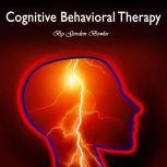 Cognitive Behavioral Therapy Cognitive Behavioral Therapy: Workbook for Brain Development and Psychotherapy, Gordon Bowles