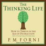 The Thinking Life How to Thrive in the Age of Distraction, P. M. Forni