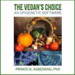 The Vegan's Choice An epigenetic software, Prince N. Agbedanu PhD