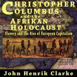 Christopher Columbus and the Afrikan Holocaust, John Henrik Clarke