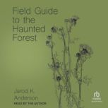 Field Guide to the Haunted Forest, Jarod K. Anderson