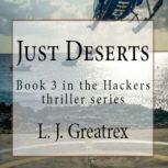 Just Deserts:  Book 3 in the Hackers thriller series, L. J. Greatrex