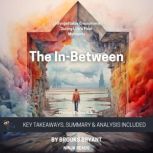 Summary: The In-Between Unforgettable Encounters During Life's Final Moments By Hadley Vlahos R.N.: Key Takeaways, Summary and Analysis