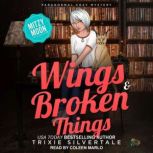 Wings and Broken Things Paranormal Cozy Mystery, Trixie Silvertale