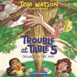 Trouble at Table 5 #5: Trouble to the Max, Tom Watson