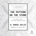 The Pattern on The Stone The Simple Ideas That Make Computers Work, W. Daniel Hillis