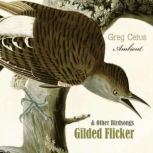 Gilded Flicker and Other Birdsongs, Greg Cetus