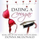 Dating A Cougar Never Too Late, Book 1, Donna McDonald