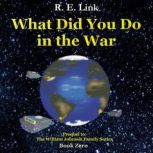What Did You Do In The War, R. E. Link