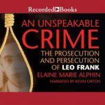 An Unspeakable Crime The Prosecution and Persecution of Leo Frank, Elaine Marie Alphin