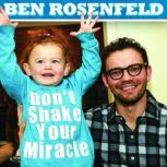 Ben Rosenfeld: Don't Shake Your Miracle, Ben Rosenfeld