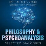 Philosophy and Psychoanalysis: Selected Dialogues, J.-M. Kuczynski