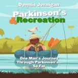 Parkinson's & Recreation: One Man's Journey Through Parkinson's...So Far, Dennis Jernigan